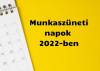 Munkaszüneti napok, hossszú hétvégék 2022-ben