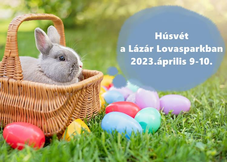 Húsvét a Lázár Lovasparkban, 2023. április 9 -10.