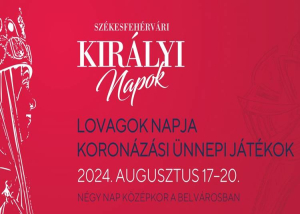 Koronázási Ünnepi Játékok Székesfehérváron, 2024. augusztus 18-20.