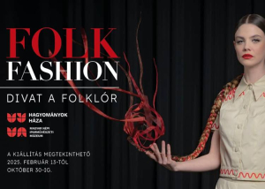 Folk Fashion – Divat a folklór, 2025. február 13. – október 30.