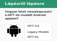 Lépésről lépésre - Hogyan lehet visszakapcsolni a GPT-4o modellt Android app-ban?
